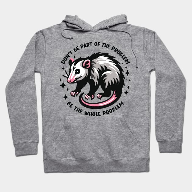 Don't Be Part of the Problem Be the Whole Problem Design Hoodie by Graphic Duster